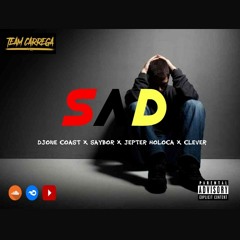 Sad (Djone Coast x Saybor x Jepter Holoca x Clever)