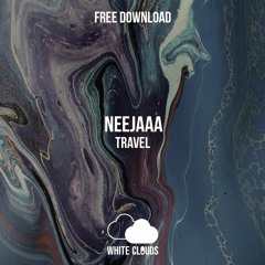 FREE DOWNLOAD : Neejaaa - Travel (Original Mix)
