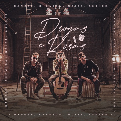 Dang3r, Chemical Noise, Askher - Drogas e Rosas