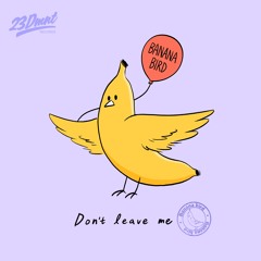 Banana Bird - Don't Leave Me