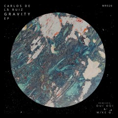 MR026 Carlos De La Ruiz "Gravity Ep" Remixes: OuiOui & Mike.D