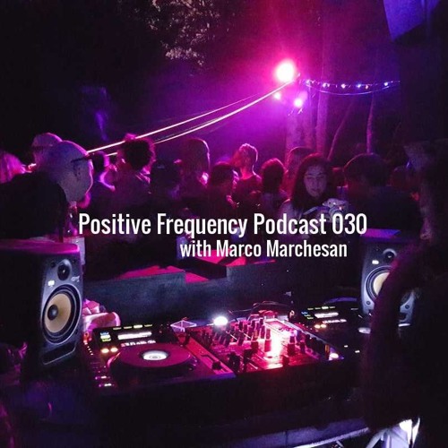 Positive Frequency Podcast 030 with Marco Marchesan