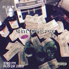 WHAT I CAME FOR ft. kingl3ms & kan3ss
