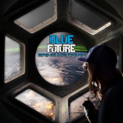 Blue Future - Bring Me Down