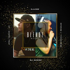 BLENDZ MIXTAPE - Dj AZee & DJ Shunz  2019
