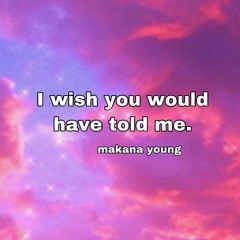 I Wish You Would Have Told Me