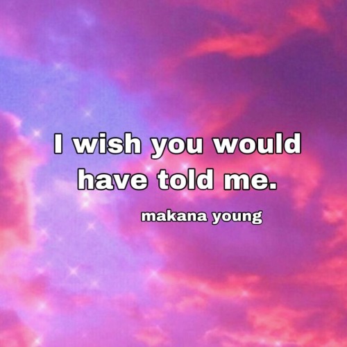 I Wish You Would Have Told Me