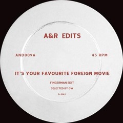 A&R Edits - It's Your Favourite Foreign Movie (Fingerman Re - Edit)