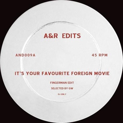 A&R Edits - It's Your Favourite Foreign Movie (Fingerman Re - Edit)