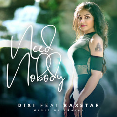 Need Nobody | Dixi (feat. Raxstar)