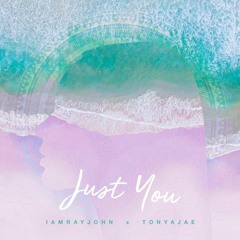 Just You Ft. TonyaJae