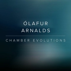 Ólafur Arnalds Chamber Evolutions - Some Examples