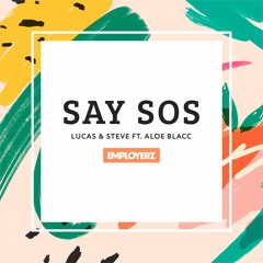 Lucas & Steve ft. Aloe Blacc - Say SOS [(EMPLOYERZ mashup)]