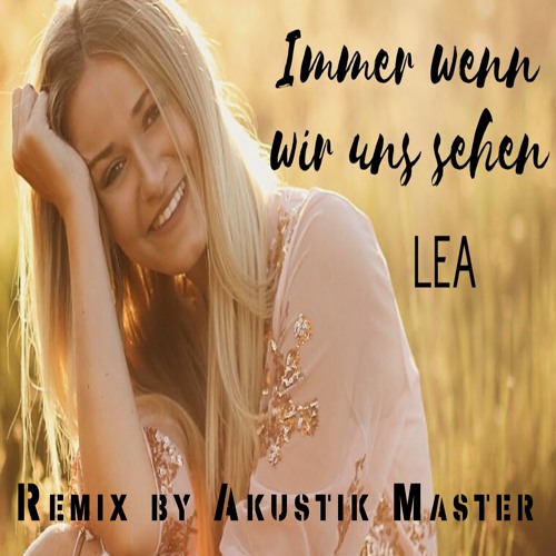 Stream Lea - Immer wenn wir uns sehen Remix produced by Akustik Master by  αкυѕтιк мαѕтєя 𝕋𝕙𝕖 ℂ𝕣𝕖𝕒𝕥𝕠𝕣 | Listen online for free on SoundCloud