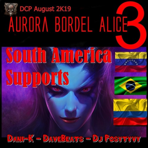 Aurora Bordel Alice South America 3 - Dani-K . DaveBeats . Dj Posytyvy Tribute Famous Trax
