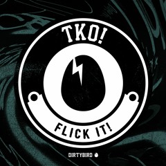 FLICK IT! - Dirty Bird - TKO!