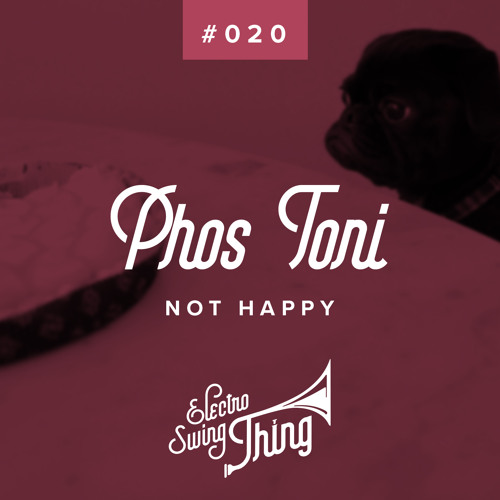 Phos Toni - Not Happy // Electro Swing Thing #020