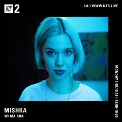 NTS Radio - Mishka w/ Ma Sha - 19th August 2019