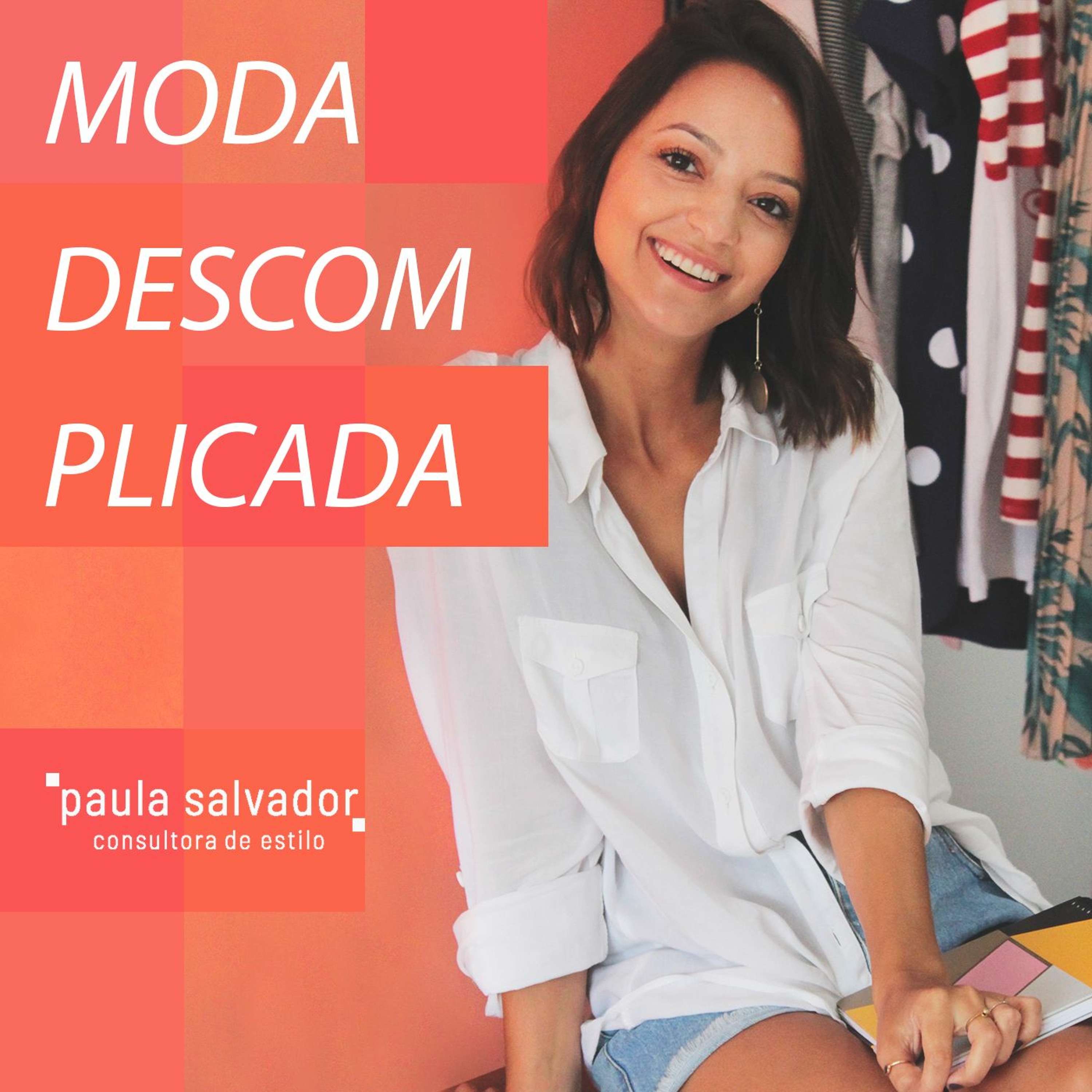 16 Transição de estilo: como lidar? – Moda descomplicada por Paula Salvador  – Lyssna här – Podtail