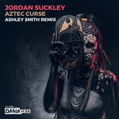 Jordan Suckley - Aztec Curse (Ashley Smith Remix) OUT NOW!