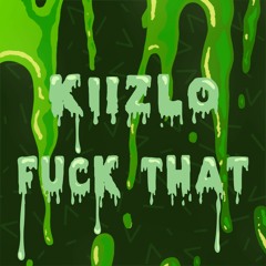 Kiizlo - Fuck That