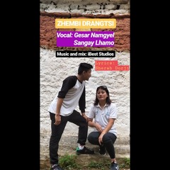 'Zhembi Drangtsi' by Gesar Namgyel and Sangay Lhamo. Music and mix: iBest Studio. Lyrics: Sherab Dorji.