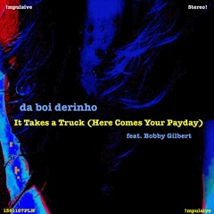 It Takes A Truck (Here Comes Your Payday)