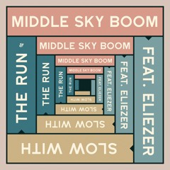 Middle Sky Boom feat. Eliezer - Slow With The Run