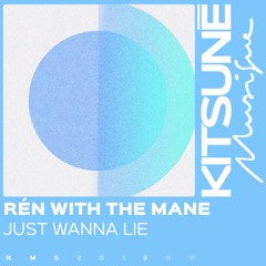 Rén with the Mane - Just Wanna Lie | Kitsuné Musique