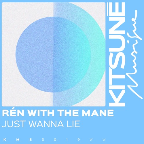 Rén with the Mane - Just Wanna Lie | Kitsuné Musique