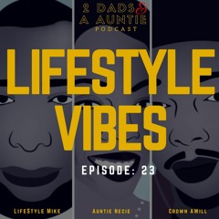 2 Dads & a Auntie S1 E23 Lifestyle Vibes