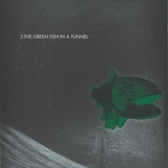 The freen fish in a tunnel