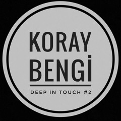 Koray BENGI - DEEP IN TOUCH #2