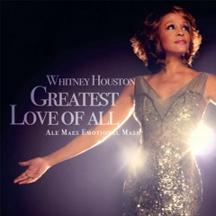 Whitney Houston - Greatest Love Of All (Ale Maes Emotional Mash)