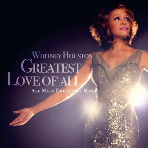 Stream Whitney Houston - Greatest Love Of All (Ale Maes Emotional Mash) by  DJ Ale Maes | Listen online for free on SoundCloud