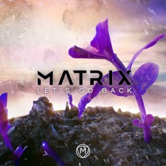 Matrix - 'Let's Go Back'
