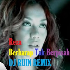 Reza - Berharap Tak Berpisah (DJ Ruin Remix)