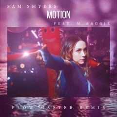 Sam Smyers - Motion Feat. M.Maggie (Flow Master Remix)