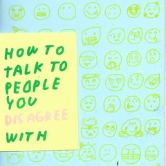 How To Talk To People You Disagree With Episode 1