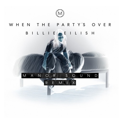 when the party's over (Manor Sound Remix) - Billie Eilish