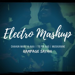 Chahun Main Ya Na / To Fir Aao / Muskurane  - Rampage Sayan Electro Mashup
