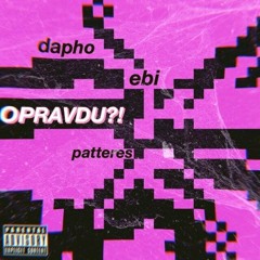 OPRAVDU? - Patteres X Ebi X Dapho //V.E.P//