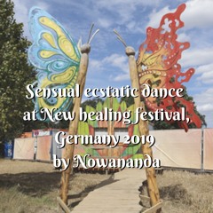 New Healing festival, Germany, 2019 - Sensual Ecstatic Dance by Nowananda