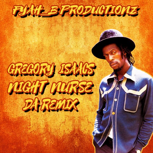Stream Gregory Isaacs - Night Nurse [Fyah_B RMX] by FYAH_B MUSIC