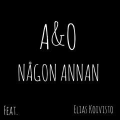 NÅGON ANNAN - A&O Feat. Elias Koivisto