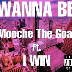 “Wanna Be” Mooche The Goat Ft. IWin