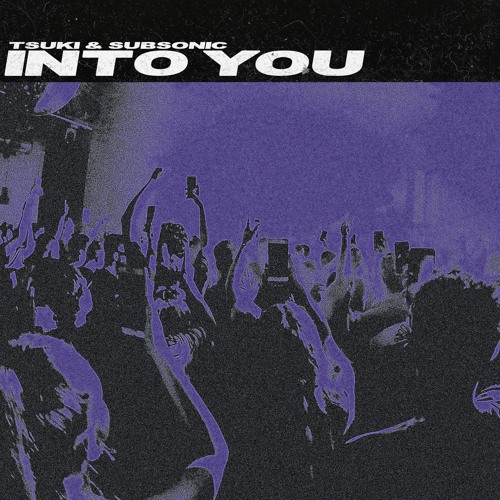 Tsuki & Subsonic - Into You (OUT NOW)