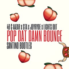 4B & AAZAR - Pop Dat Damn Bounce (Santino Bootleg)