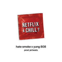 Netflix and Chill Feat. Hate Smoke (Prod. Jai Beats)
