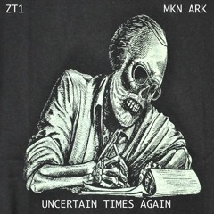 MKN ARK/ZT1 - Uncertain Times Again